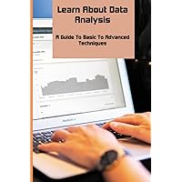 Learn About Data Analysis: A Guide To Basic To Advanced Techniques