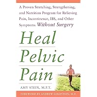 Heal Pelvic Pain: The Proven Stretching, Strengthening, and Nutrition Program for Relieving Pain, Incontinence,& I.B.S, and Other Symptoms Without Surgery Heal Pelvic Pain: The Proven Stretching, Strengthening, and Nutrition Program for Relieving Pain, Incontinence,& I.B.S, and Other Symptoms Without Surgery Paperback Kindle Audible Audiobook