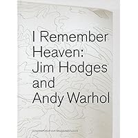 I Remember Heaven: Jim Hodges and Andy Warhol I Remember Heaven: Jim Hodges and Andy Warhol Hardcover