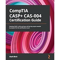 CompTIA CASP+ CAS-004 Certification Guide: Develop CASP+ skills and learn all the key topics needed to prepare for the certification exam CompTIA CASP+ CAS-004 Certification Guide: Develop CASP+ skills and learn all the key topics needed to prepare for the certification exam Paperback Kindle
