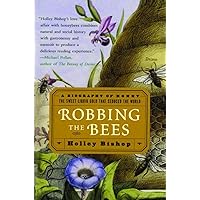 Robbing the Bees: A Biography of Honey--The Sweet Liquid Gold that Seduced the World Robbing the Bees: A Biography of Honey--The Sweet Liquid Gold that Seduced the World Paperback Kindle Hardcover