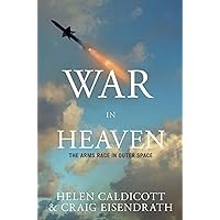 War in Heaven: The Arms Race in Outer Space War in Heaven: The Arms Race in Outer Space Hardcover Paperback