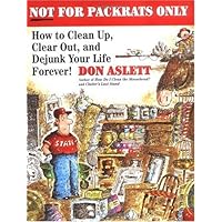Not for Packrats Only: How to Clean Up, Clear Out, and Live Clutter-Free Forever Not for Packrats Only: How to Clean Up, Clear Out, and Live Clutter-Free Forever Paperback