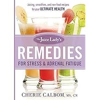 The Juice Lady's Remedies for Stress and Adrenal Fatigue: Juices, Smoothies, and Living Foods Recipes for Your Ultimate Health The Juice Lady's Remedies for Stress and Adrenal Fatigue: Juices, Smoothies, and Living Foods Recipes for Your Ultimate Health Paperback Kindle Mass Market Paperback