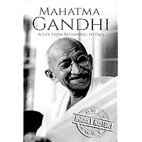 Mahatma Gandhi: A Life From Beginning to End (History of India)