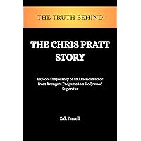 The Truth Behind the Chris Pratt Story : Explore the Journey of an American actor from Avengers Endgame to a Hollywood Superstar The Truth Behind the Chris Pratt Story : Explore the Journey of an American actor from Avengers Endgame to a Hollywood Superstar Kindle Paperback
