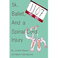5k, Ballet, and a Spinal Cord Injury 5k, Ballet, and a Spinal Cord Injury Paperback Kindle