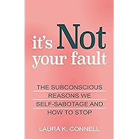 It's Not Your Fault: The Subconscious Reasons We Self-Sabotage and How to Stop It's Not Your Fault: The Subconscious Reasons We Self-Sabotage and How to Stop Paperback Audible Audiobook Kindle Audio CD