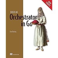 Build an Orchestrator in Go (From Scratch) Build an Orchestrator in Go (From Scratch) Paperback Kindle