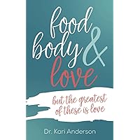 food, body & love: but the greatest of these is love food, body & love: but the greatest of these is love Paperback Kindle