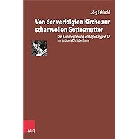 Von Der Verfolgten Kirche Zur Schamvollen Gottesmutter: Die Kommentierung Von Apokalypse 12 Im Antiken Christentum (German Edition)