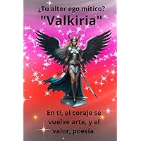 ¿Tu alter ego mítico? Valkiria: En ti, el coraje se vuelve arte, y el valor, poesía. (Seres Míticos) (Spanish Edition)