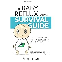 The Baby Reflux Lady's Survival Guide - 2nd EDITION: How to Understand and Support Your Unsettled Baby and Yourself The Baby Reflux Lady's Survival Guide - 2nd EDITION: How to Understand and Support Your Unsettled Baby and Yourself Paperback Kindle
