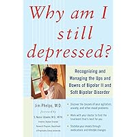 Why Am I Still Depressed? Recognizing and Managing the Ups and Downs of Bipolar II and Soft Bipolar Disorder Why Am I Still Depressed? Recognizing and Managing the Ups and Downs of Bipolar II and Soft Bipolar Disorder Paperback Kindle Audible Audiobook Audio CD