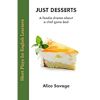 Just Desserts: A Foodie Drama About a Chef Gone Bad (Short Plays for English Learners) Just Desserts: A Foodie Drama About a Chef Gone Bad (Short Plays for English Learners) Paperback Kindle