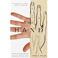 The Hand: How Its Use Shapes the Brain, Language, and Human Culture The Hand: How Its Use Shapes the Brain, Language, and Human Culture Paperback Kindle Hardcover