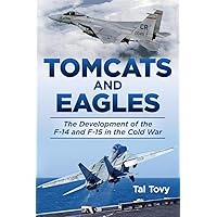 Tomcats and Eagles: The Development of the F-14 and F-15 in the Cold War (History of Military Aviation) Tomcats and Eagles: The Development of the F-14 and F-15 in the Cold War (History of Military Aviation) Hardcover Kindle