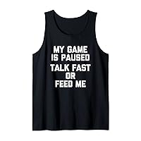 My Game Is Paused (Talk Fast Or Feed Me) -Funny Gamer Gaming Tank Top