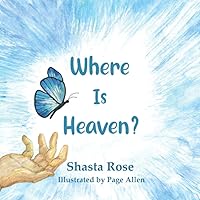 Where Is Heaven?: A Spiritual Explanation of Death for Children Where Is Heaven?: A Spiritual Explanation of Death for Children Paperback Kindle