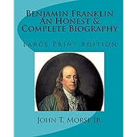 Benjamin Franklin An Honest & Complete Biography: Large Print Edition Benjamin Franklin An Honest & Complete Biography: Large Print Edition Paperback Mass Market Paperback