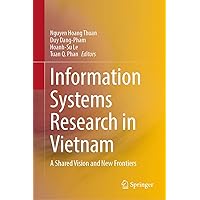Information Systems Research in Vietnam: A Shared Vision and New Frontiers Information Systems Research in Vietnam: A Shared Vision and New Frontiers Kindle Hardcover Paperback