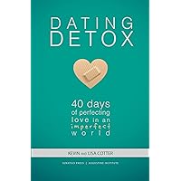 Dating Detox: 40 Days of Perfecting Love in an Imperfect World Dating Detox: 40 Days of Perfecting Love in an Imperfect World Paperback Kindle Audible Audiobook