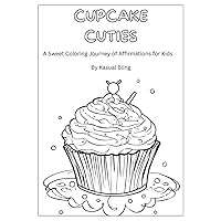 Cupcake Cuties: A Sweet Coloring Journey of Affirmations for Kids Cupcake Cuties: A Sweet Coloring Journey of Affirmations for Kids Paperback