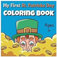 My First St. Patrick's Day Coloring Book: A Fun and Cute Activity Book for Toddler and Preschoolers | Adorable St. Patrick's Day Gift for Boys and Girls 1-6 Years Old - toddler st patricks day book