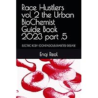 Race Hustlers vol 2 the Urban BioChemist Guide Book 2023 part .5: ELECTRIC BODY (CONTAGIOUS DIABETES) DISEASE
