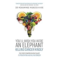 You'll Wish You Were an Elephant: Killing Cancer Kindly You'll Wish You Were an Elephant: Killing Cancer Kindly Paperback Kindle Hardcover