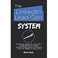 The LinkedIn Lead Gen System: The Secret Lead Gen System to Attract a Steady Stream of Highly Qualified B2B Leads on LinkedIn - That Are EAGER to Talk to You (Digital Marketing Mastery) The LinkedIn Lead Gen System: The Secret Lead Gen System to Attract a Steady Stream of Highly Qualified B2B Leads on LinkedIn - That Are EAGER to Talk to You (Digital Marketing Mastery) Paperback Kindle