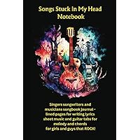 Songs Stuck in My Head Notebook: Singers songwriters and musicians songbook journal - lined pages for writing lyrics sheet music and guitar tabs for melody and chords for girls and guys that ROCK! Songs Stuck in My Head Notebook: Singers songwriters and musicians songbook journal - lined pages for writing lyrics sheet music and guitar tabs for melody and chords for girls and guys that ROCK! Paperback
