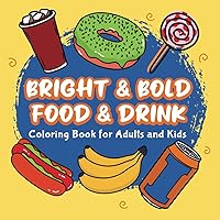 Food and Drink Coloring for Adults and Kids: Bright and Bold Designs For Relaxation