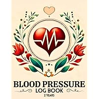 Blood Pressure Log Book: Record and Monitor Blood Pressure and Heart Rate Pulse at Home, Weekly Averaging Pages to Assess Your Health Condition (2 Years)