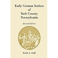 Early German Settlers of York County, Pennsylvania. Revised Edition Early German Settlers of York County, Pennsylvania. Revised Edition Paperback