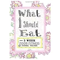 5 WEEK FOOD FITNESS JOURNAL TRACKER - What i Should Eat: The Best Daily Habits Eat Exercise Help Women Teen Become Loss Weight 2020