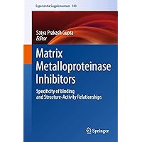 Matrix Metalloproteinase Inhibitors: Specificity of Binding and Structure-Activity Relationships (Experientia Supplementum, 103) Matrix Metalloproteinase Inhibitors: Specificity of Binding and Structure-Activity Relationships (Experientia Supplementum, 103) Hardcover Kindle Paperback