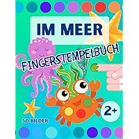 Im Meer Fingerstempelbuch für Kinder ab 2 Jahren: 50 Bilder mit Meerestieren zum Fingerstempeln, Malen, Kritzeln, Basteln, Ausschneiden für Mädchen ... für Kinder ab 2 Jahren) (German Edition)