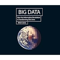 Big Data: How the Information Revolution Is Transforming Our Lives (Hot Science) Big Data: How the Information Revolution Is Transforming Our Lives (Hot Science) Audio CD