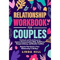 Relationship Workbook for Couples: Workbook and Guide Proven to Improve Communication Skills, Build Trust, Deepen Intimacy, and Resolve Conflicts. ... and Recover from Unhealthy Relationships) Relationship Workbook for Couples: Workbook and Guide Proven to Improve Communication Skills, Build Trust, Deepen Intimacy, and Resolve Conflicts. ... and Recover from Unhealthy Relationships) Paperback Kindle Spiral-bound