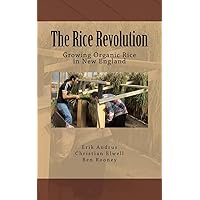 The Rice Revolution: Growing Rice In New England The Rice Revolution: Growing Rice In New England Paperback