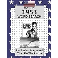 Born in 1953 Word Search: Illustrated news from every month of 1953 and matching wordsearches. A Birthday Gift Book For Men And Women (Born In the USA Wordsearch)