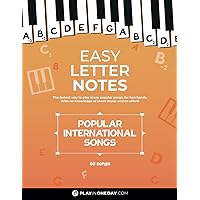 Easy Letter Notes - Popular International Songs: Learn to Play Piano in One Day (Without Sheet Music)! 60 Songs + Guide + Audio. (Easy Letter Notes: Learn to Play Piano (Without Sheet Music)!) Easy Letter Notes - Popular International Songs: Learn to Play Piano in One Day (Without Sheet Music)! 60 Songs + Guide + Audio. (Easy Letter Notes: Learn to Play Piano (Without Sheet Music)!) Paperback Kindle