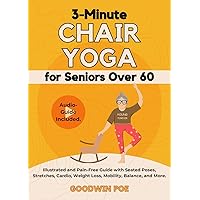 3-Minute Chair Yoga for Seniors Over 60: Illustrated and Pain-Free Guide with Seated Poses, Stretches, Cardio, Weight Loss, Mobility, Balance, and More. Audio-Guide Included. 3-Minute Chair Yoga for Seniors Over 60: Illustrated and Pain-Free Guide with Seated Poses, Stretches, Cardio, Weight Loss, Mobility, Balance, and More. Audio-Guide Included. Kindle Paperback