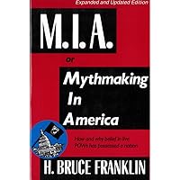 M.I.A. or Mythmaking in America: How and why belief in live POWs has possessed a nation