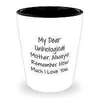 Unbiological Mother Shot Glass Gifts | Funny Mother's Day Unique Gifts for Mothers from Gifts from Daughter | My Dear Unbiological Mother. Always Remember How Much I Love You.