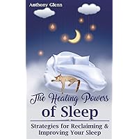 The Healing Powers of Sleep: Strategies for Reclaiming and Improving Your Sleep