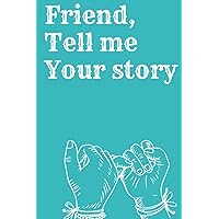 Best friend tell me your story: A Journal With Guided Questions To Document Your friends Life & Thoughts Halloween, Christmas, or any other occasion. Your Friend's Love For Future Generations.
