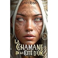La Chamane de la Cité d'Or: (fantasy young adult) (French Edition) La Chamane de la Cité d'Or: (fantasy young adult) (French Edition) Paperback Kindle