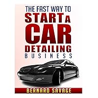 The Fast Way to start a Car Detailing Business: Learn the most effective way too easily and quickly start a car detailing business in the next 7 days! The Fast Way to start a Car Detailing Business: Learn the most effective way too easily and quickly start a car detailing business in the next 7 days! Paperback Kindle